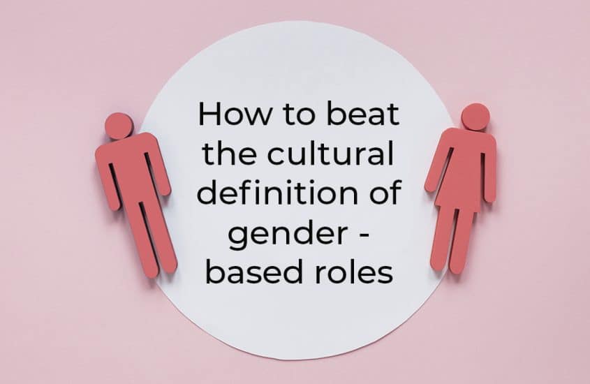 How to beat the cultural definition of gender-based roles?