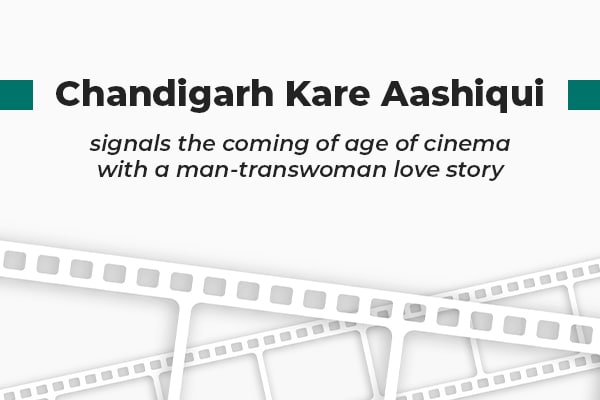 Chandigarh Kare Aashiqui signals the coming of age of cinema  with a man-transwoman love story