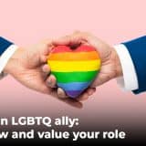 Be an LGBTQ ally: Know and value your role