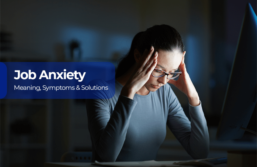 Job Anxiety ~ Meaning, Symptoms & Solutions