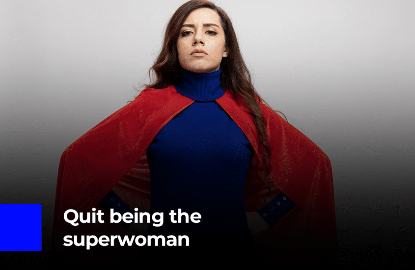 Quit being the superwoman