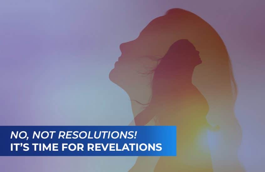 No, not Resolutions! It’s Time for Revelations