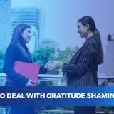 How to deal with gratitude shaming