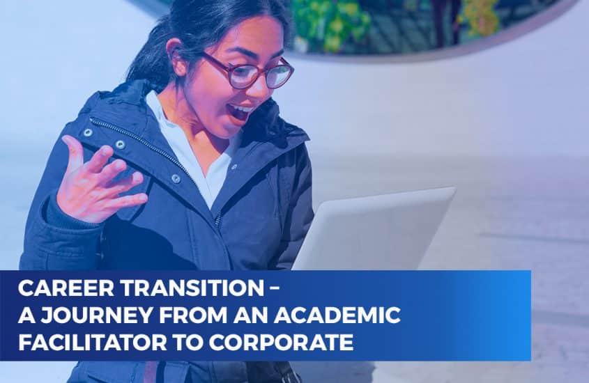 Career Transition – A journey from an academic facilitator to corporate